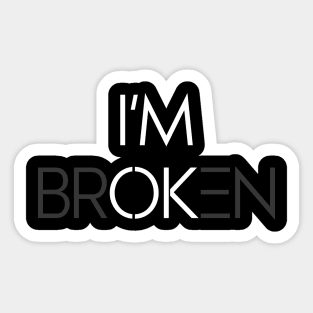 I'm brOKen Sticker